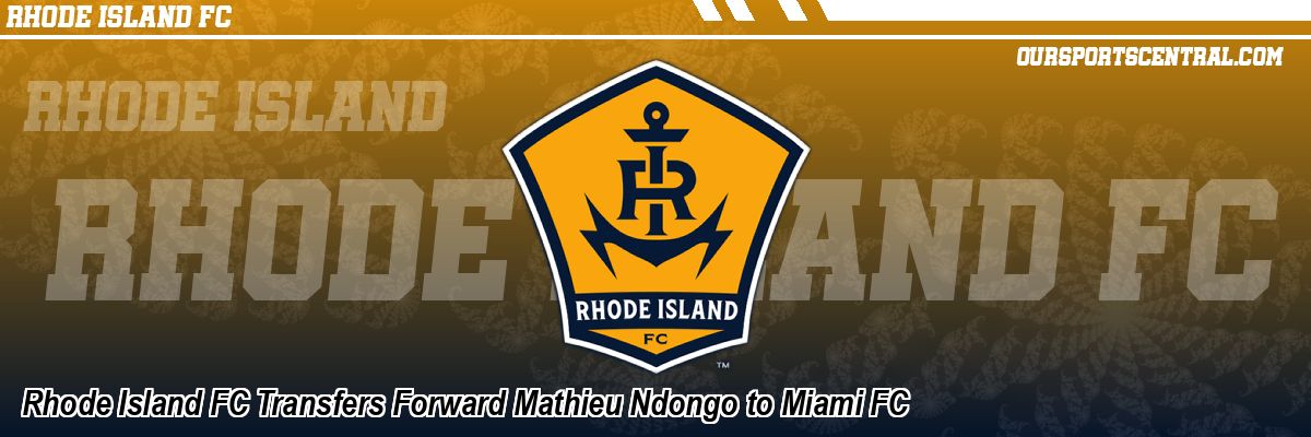Rhode Island FC Transfers Forward Mathieu Ndongo to Miami FC