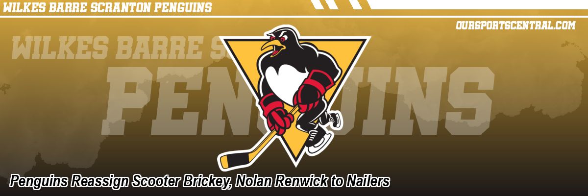 Penguins Reassign Scooter Brickey, Nolan Renwick to Nailers