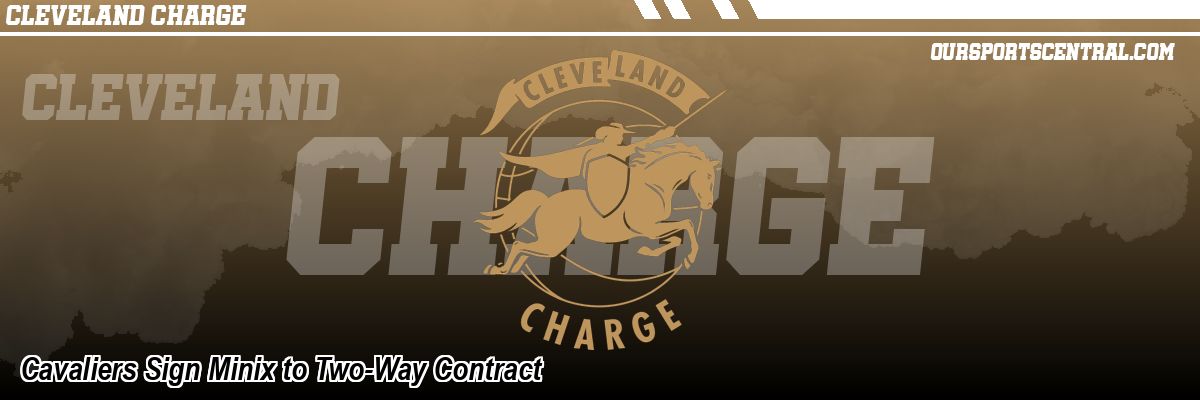 Cavaliers Sign Minix to Two-Way Contract