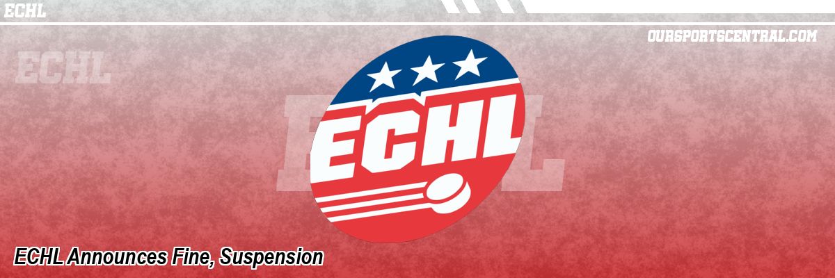 ECHL Announces Fine, Suspension