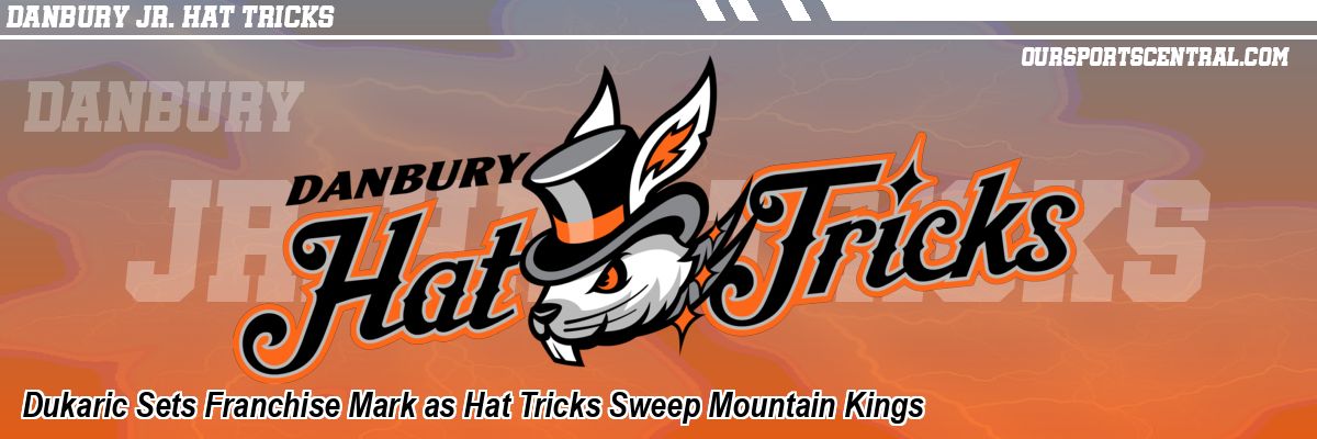 Dukaric Sets Franchise Mark as Hat Tricks Sweep Mountain Kings