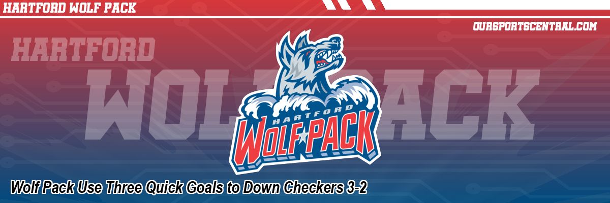 Wolf Pack Use Three Quick Goals to Down Checkers 3-2