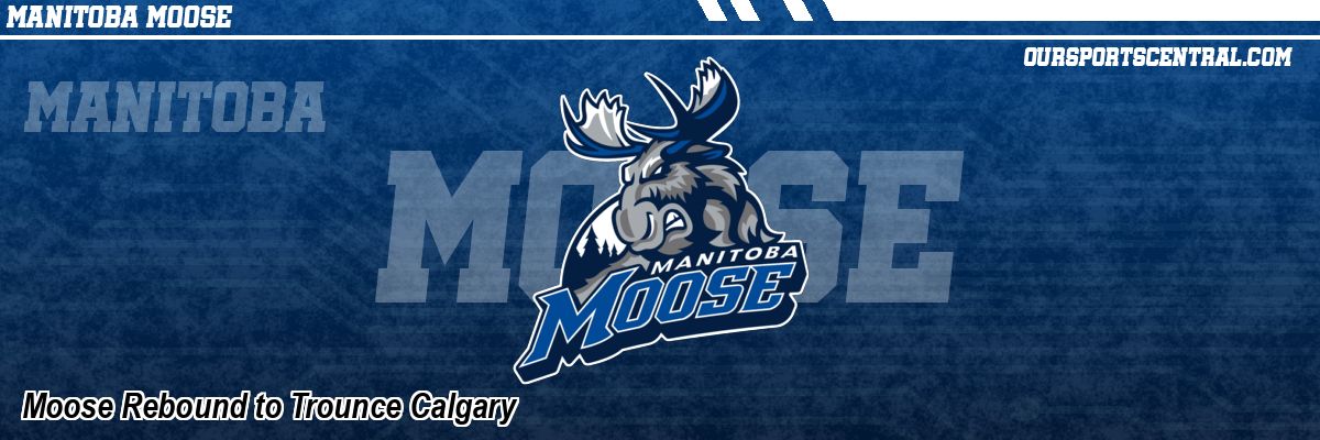 Moose Rebound to Trounce Calgary