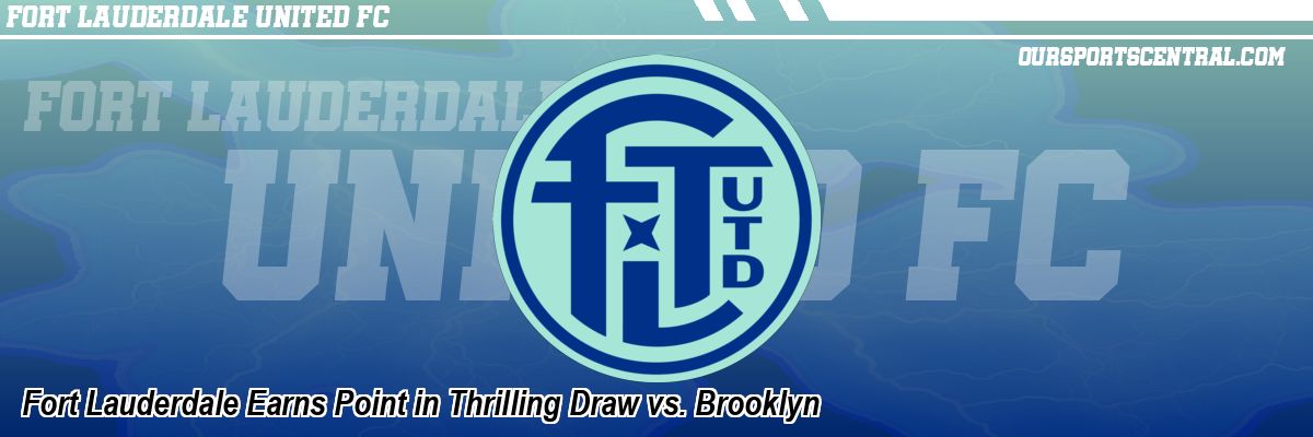 Fort Lauderdale Earns Point in Thrilling Draw vs. Brooklyn