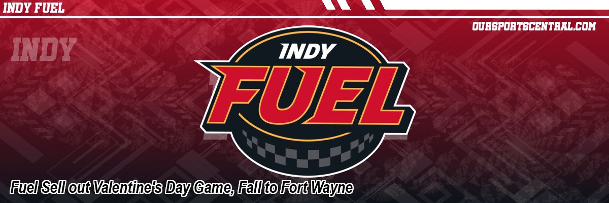 Fuel Sell out Valentine's Day Game, Fall to Fort Wayne