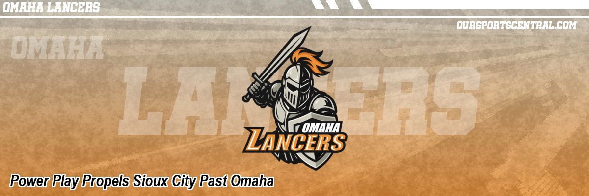 Power Play Propels Sioux City Past Omaha