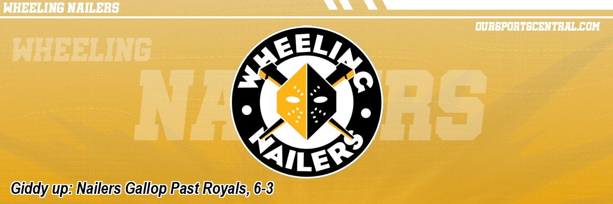 Giddy up: Nailers Gallop Past Royals, 6-3