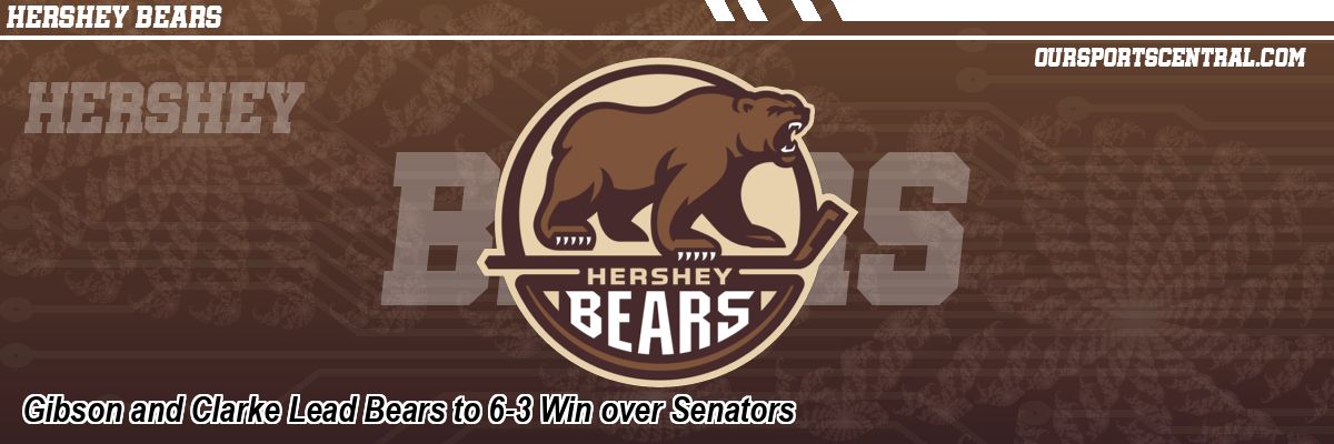 Gibson and Clarke Lead Bears to 6-3 Win over Senators