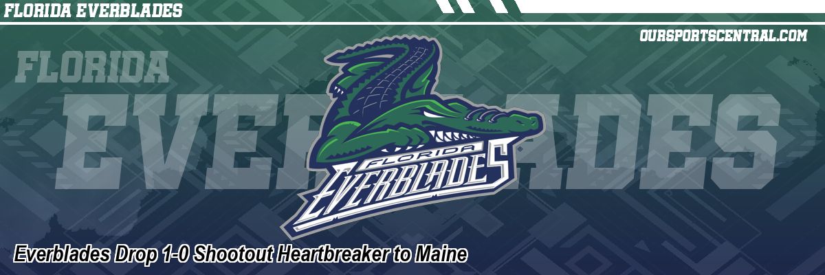 Everblades Drop 1-0 Shootout Heartbreaker to Maine