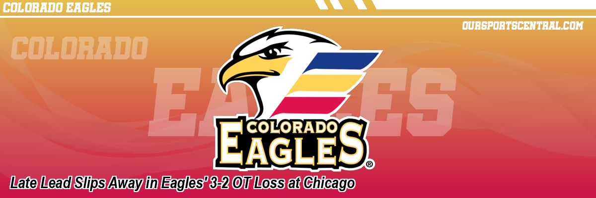 Late Lead Slips Away in Eagles' 3-2 OT Loss at Chicago