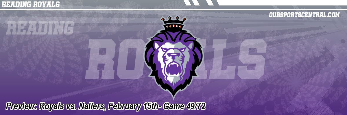 Preview: Royals vs. Nailers, February 15th- Game 49/72