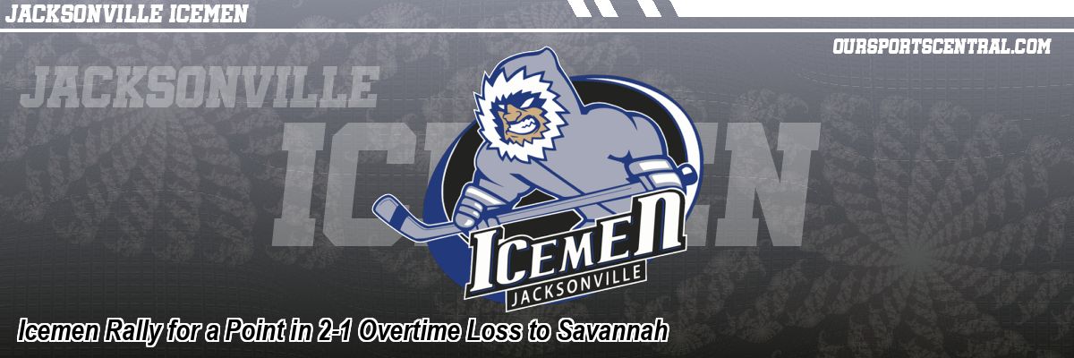 Icemen Rally for a Point in 2-1 Overtime Loss to Savannah