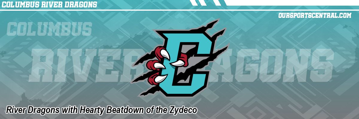 River Dragons with Hearty Beatdown of the Zydeco