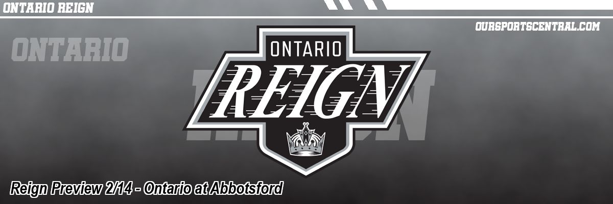 Reign Preview 2/14 - Ontario at Abbotsford