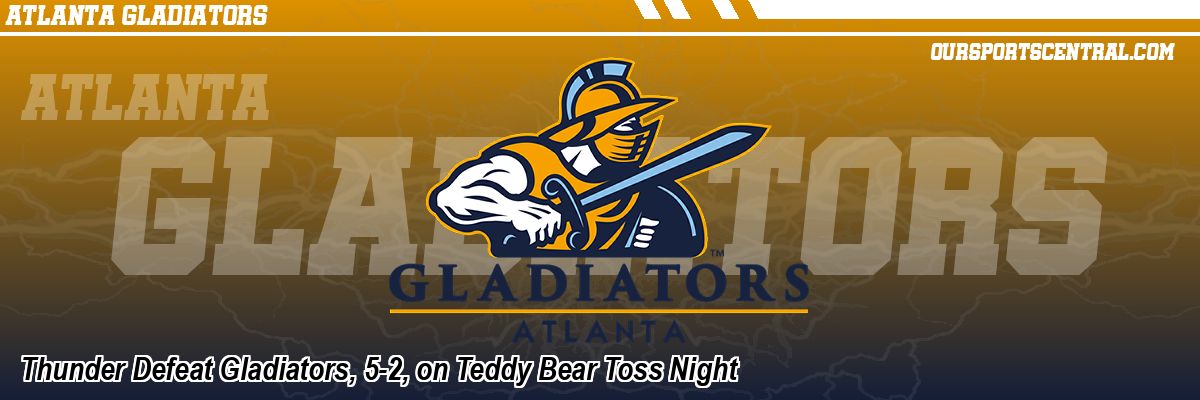 Thunder Defeat Gladiators, 5-2, on Teddy Bear Toss Night