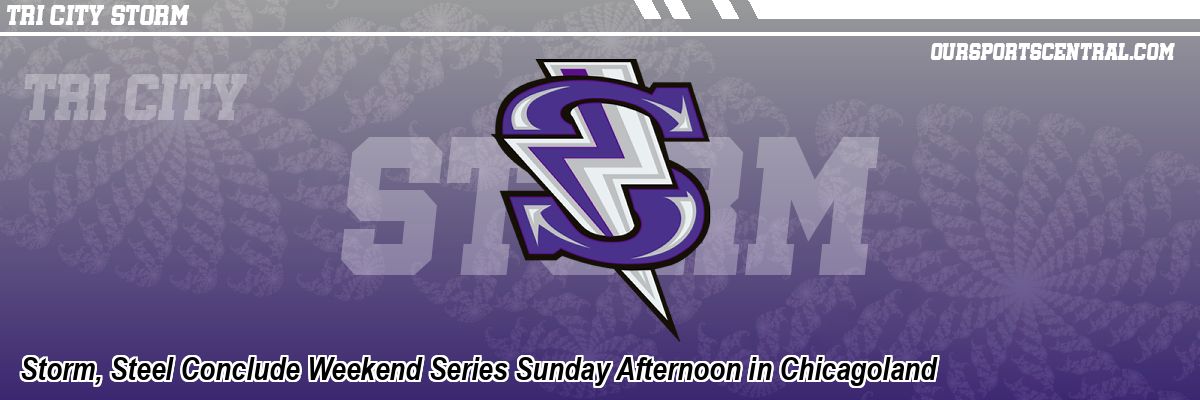 Storm, Steel Conclude Weekend Series Sunday Afternoon in Chicagoland