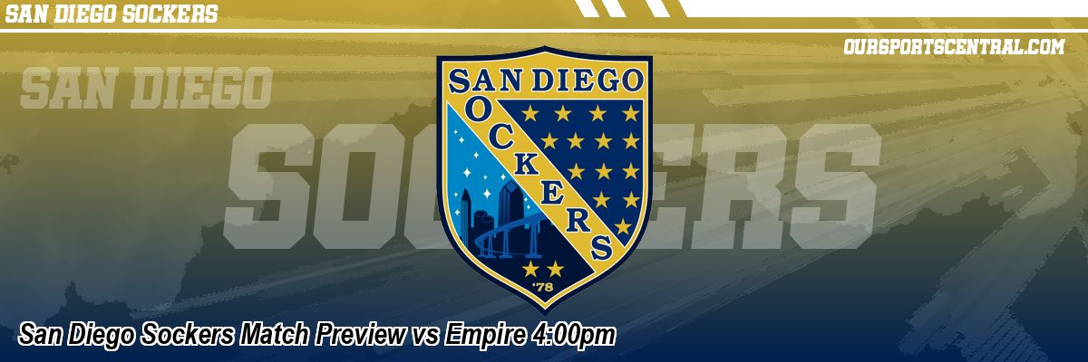 San Diego Sockers Match Preview vs Empire 4:00pm