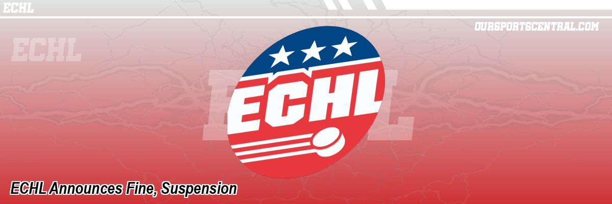 ECHL Announces Fine, Suspension