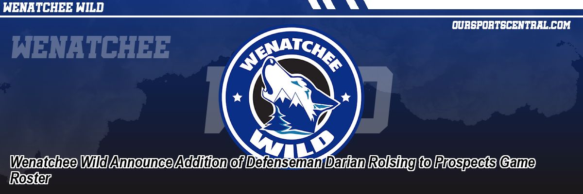 Wenatchee Wild Announce Addition of Defenseman Darian Rolsing to Prospects Game Roster