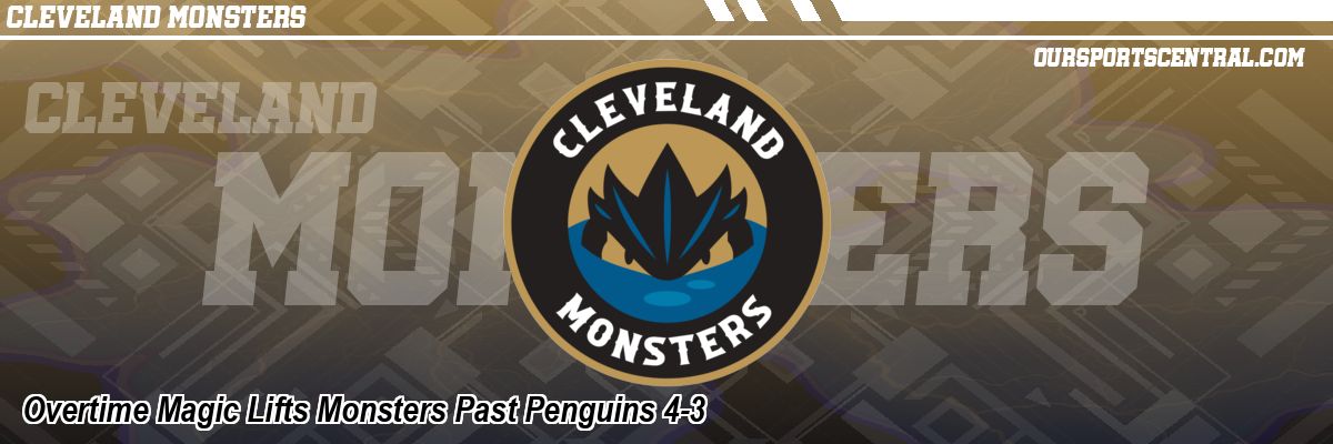 Overtime Magic Lifts Monsters Past Penguins 4-3