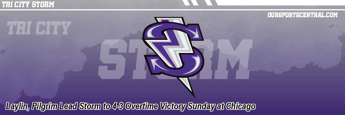 Laylin, Pilgrim Lead Storm to 4-3 Overtime Victory Sunday at Chicago