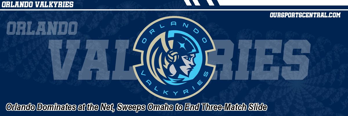 Orlando Dominates at the Net, Sweeps Omaha to End Three-Match Slide