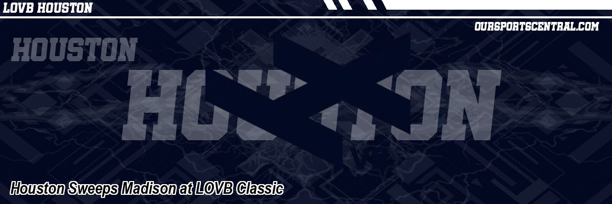 Houston Sweeps Madison at LOVB Classic