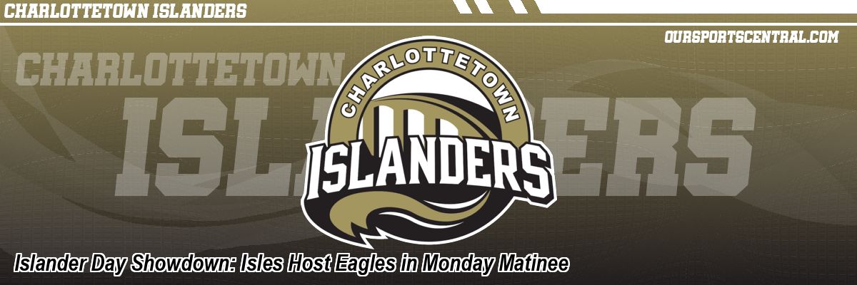 Islander Day Showdown: Isles Host Eagles in Monday Matinee
