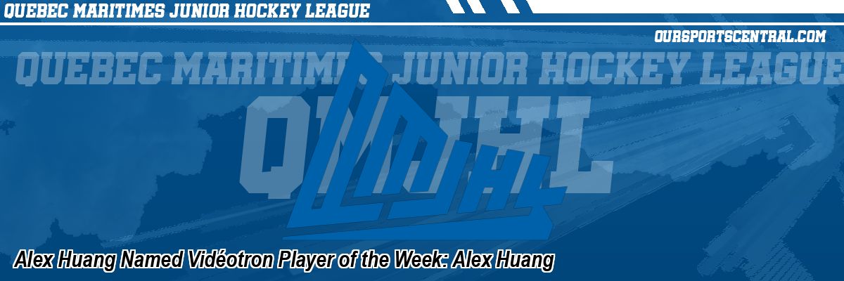 Alex Huang Named Vidéotron Player of the Week: Alex Huang