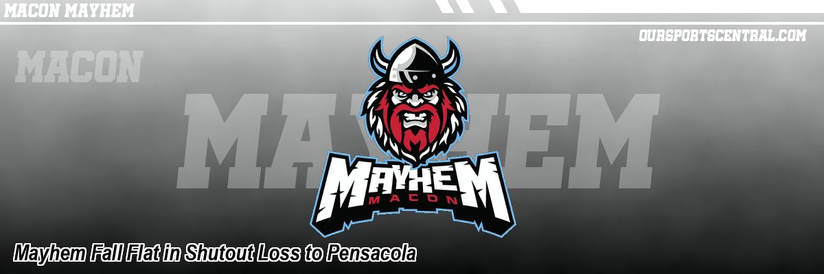Mayhem Fall Flat in Shutout Loss to Pensacola