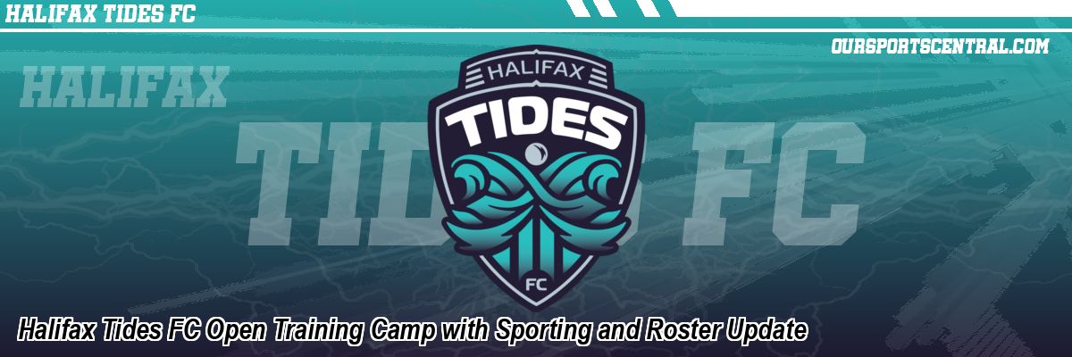 Halifax Tides FC Open Training Camp with Sporting and Roster Update