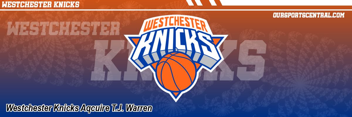 Westchester Knicks Aqcuire T.J. Warren