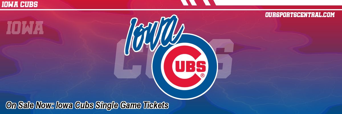 On Sale Now: Iowa Cubs Single Game Tickets