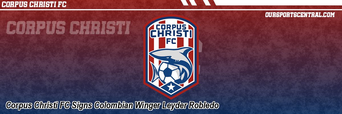 Corpus Christi FC Signs Colombian Winger Leyder Robledo