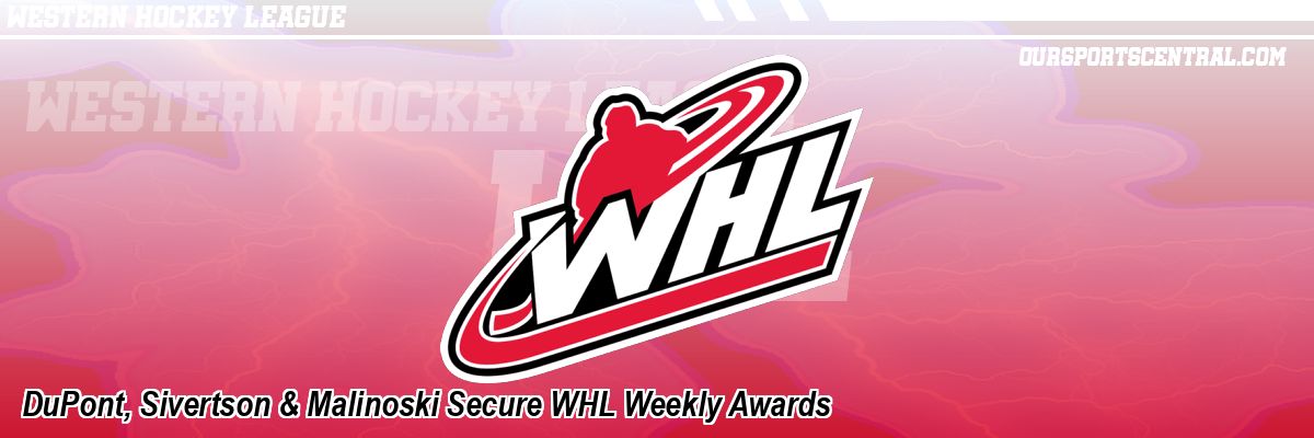 DuPont, Sivertson & Malinoski Secure WHL Weekly Awards