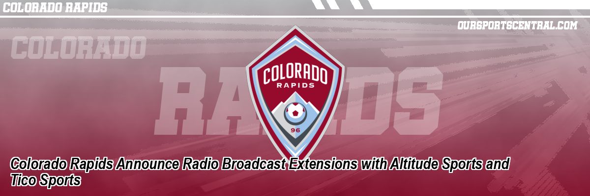 Colorado Rapids Announce Radio Broadcast Extensions with Altitude Sports and Tico Sports