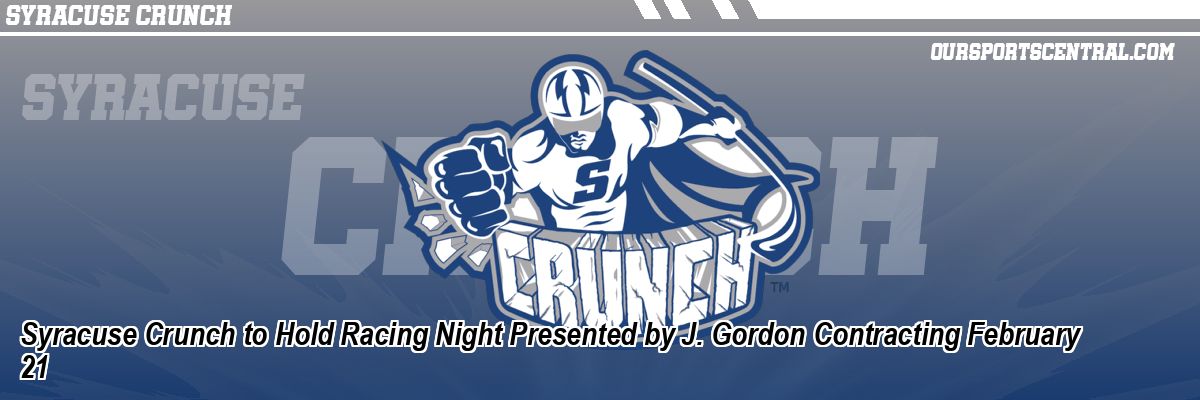 Syracuse Crunch to Hold Racing Night Presented by J. Gordon Contracting February 21