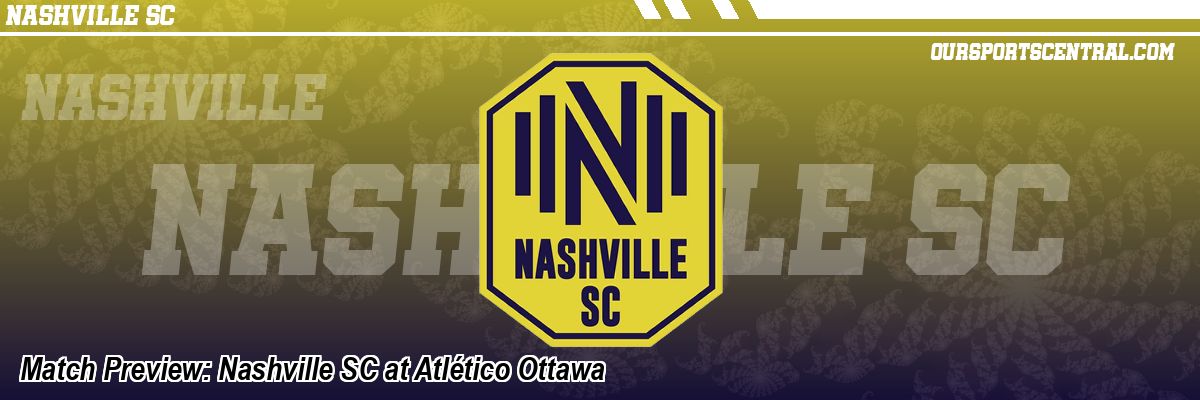 Match Preview: Nashville SC at Atlético Ottawa