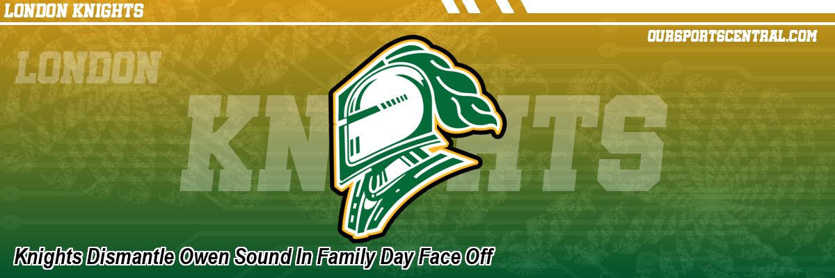 Knights Dismantle Owen Sound In Family Day Face Off