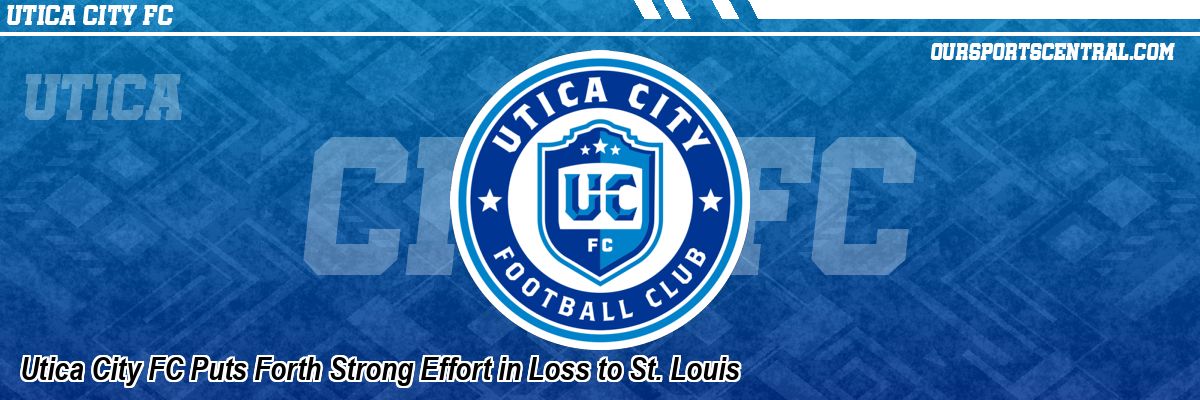 Utica City FC Puts Forth Strong Effort in Loss to St. Louis
