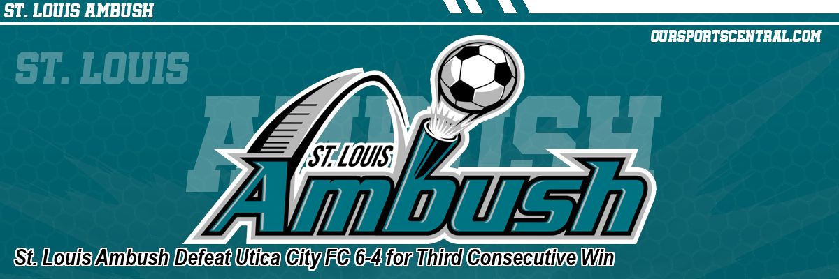 St. Louis Ambush Defeat Utica City FC 6-4 for Third Consecutive Win