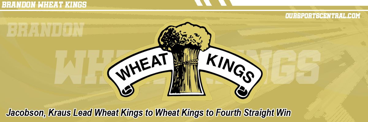 Jacobson, Kraus Lead Wheat Kings to Wheat Kings to Fourth Straight Win