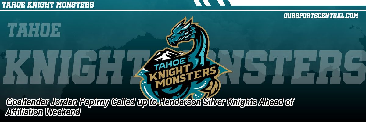 Goaltender Jordan Papirny Called up to Henderson Silver Knights Ahead of Affiliation Weekend