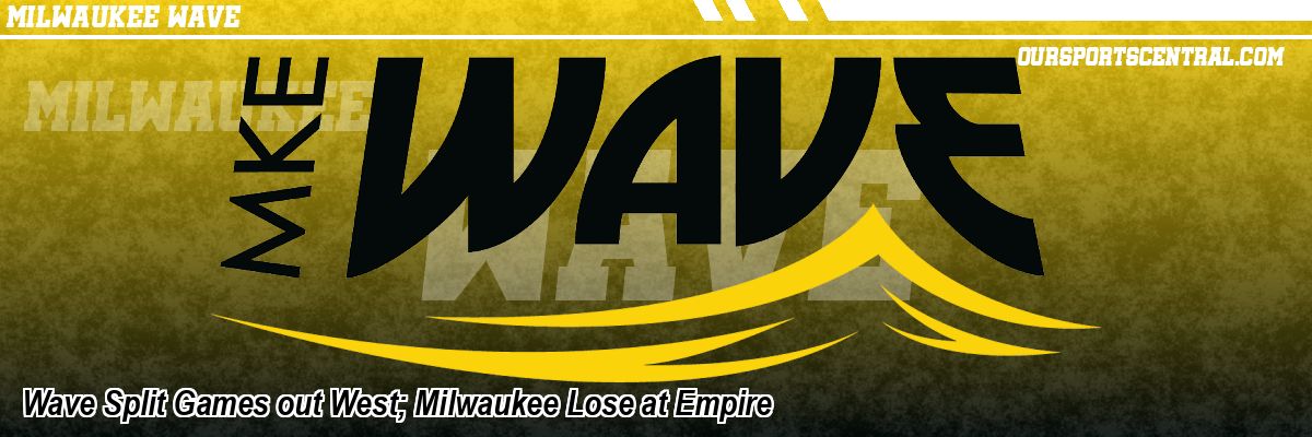Wave Split Games out West; Milwaukee Lose at Empire