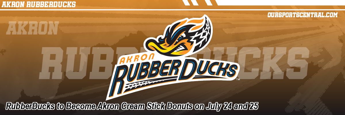 RubberDucks to Become Akron Cream Stick Donuts on July 24 and 25