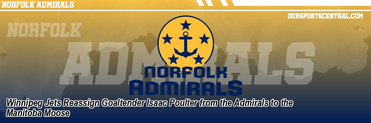 Winnipeg Jets Reassign Goaltender Isaac Poulter from the Admirals to the Manitoba Moose