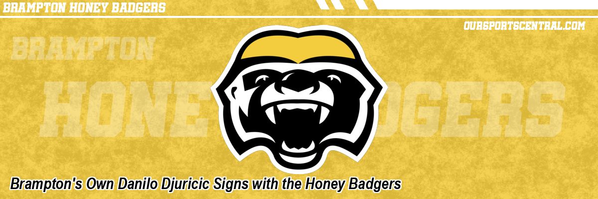Brampton's Own Danilo Djuricic Signs with the Honey Badgers