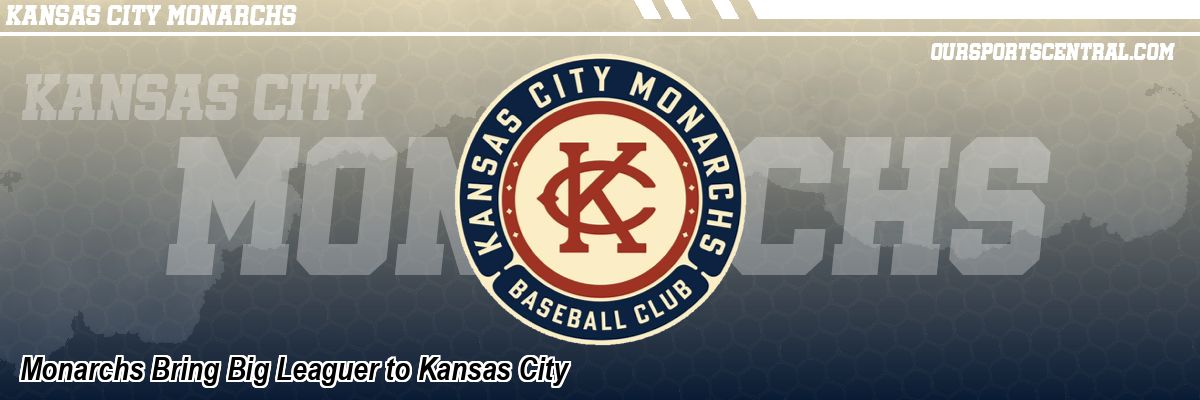Monarchs Bring Big Leaguer to Kansas City