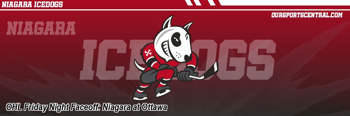 OHL Friday Night Faceoff: Niagara at Ottawa