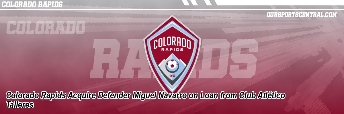 Colorado Rapids Acquire Defender Miguel Navarro on Loan from Club Atlético Talleres